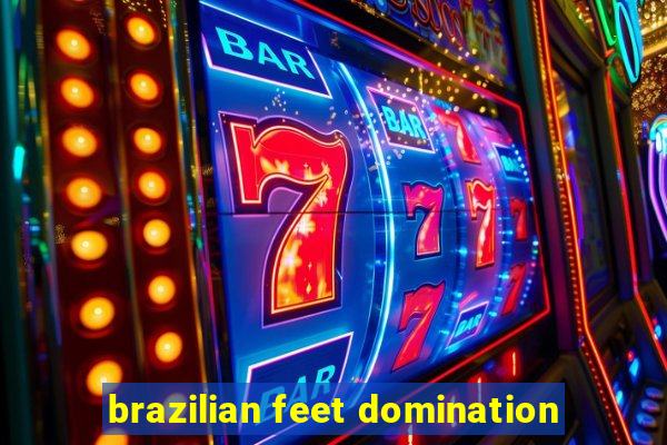 brazilian feet domination